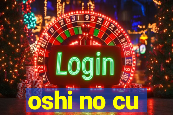 oshi no cu